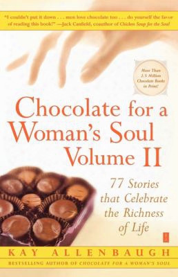 Chocolate For A Woman's Soul: 77 Stories That Celebrate The Richness Of Life