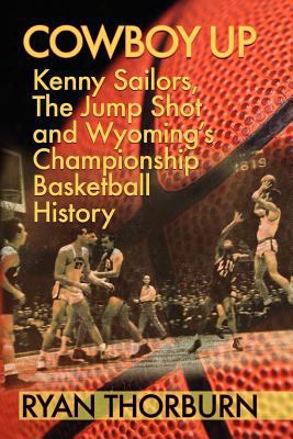 Cowboy Up: Kenny Sailors, The Jump Shot And Wyoming Basketball History