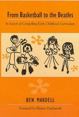 From Basketball To The Beatles: In Search Of Compelling Early Childhood Curriculum