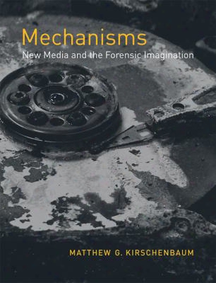 Mechanisms: New Media And The Forensic Imagination