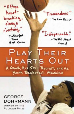 Play Their Hearts Out: A Coach, His Star Recruit, And The Yourh Basketball Machine