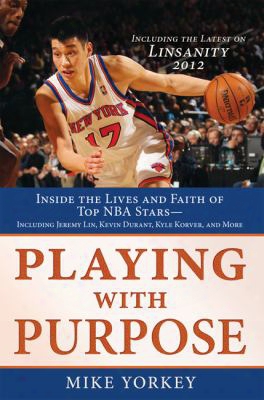 Playing With Purpose: Basketball: Inside The Lives And Faith Of Top Nba Stars