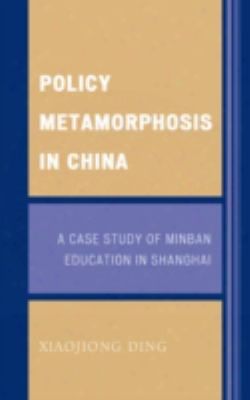 Policy Metamorphosis In China: A Case Study Of Minban Education In Shanghai