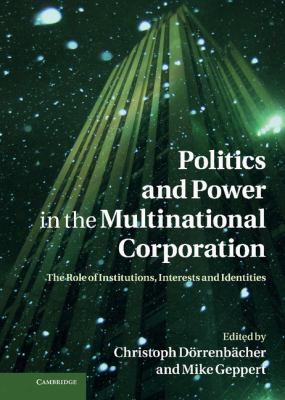 Politics And Power In The Multinational Corporation: The Role Of Institutions, Interests And Identities