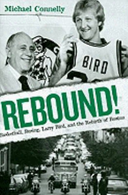 Rebound!: Basketball, Busing, Larry Bird, And The Rebirth Of Boston