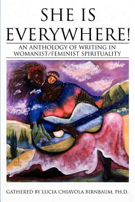 She Is Everywhere!: An Anthology Of Writing In Womanist/feminist Spirituality
