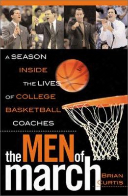 The Men Of March: A Season Inside The Lives Of College Basketball Coaches