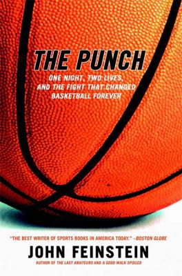 The Punch: One Night, Two Lives, And The Fight That Changed Basketball Forever