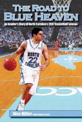 The Road To Blue Heaven: An Insider's Diary Of North Carolina's 2007 Basketball Season
