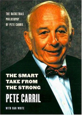 The Smart Take From The Strong: The Basketball Philosophy Of Pete Carril