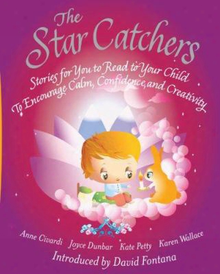 The Star Catchers: Stories For You To Read To Your Child To Encourage Calm, Confidence, And Creativity