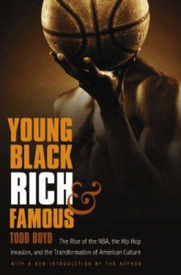 Young, Black, Rich, And Famous: The Rise Of The Nba, The Hip Hop Invasion, And The Transformation Of American Culture