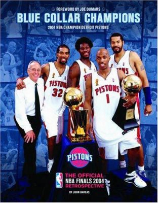Blue Collar Champions: 2004 Nba Champion Detroit Pistons: The Official Nba Finals 2004 Retrospective
