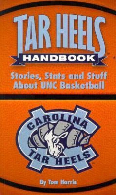 Tar Heels Handbook: Stories, Stats And Stuff About Unc Basketball